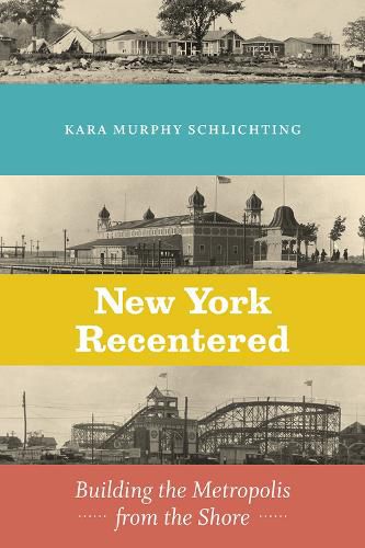 Cover image for New York Recentered: Building the Metropolis from the Shore