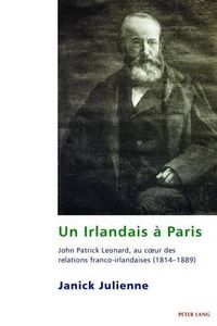 Cover image for Un Irlandais A Paris: John Patrick Leonard, Au Coeur Des Relations Franco-Irlandaises (1814-1889)