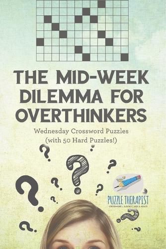 Cover image for The Mid-Week Dilemma for Overthinkers Wednesday Crossword Puzzles (with 50 Hard Puzzles!)