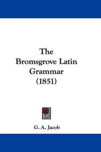 Cover image for The Bromsgrove Latin Grammar (1851)