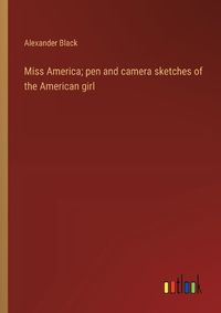 Cover image for Miss America; pen and camera sketches of the American girl