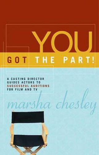 Cover image for You Got the Part: A Casting Director Guides Actors to Successful Auditions for Film and TV