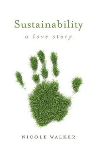 Cover image for Sustainability: A Love Story