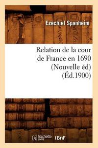 Cover image for Relation de la Cour de France En 1690 (Nouvelle Ed) (Ed.1900)