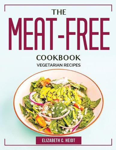 Cover image for The Meat-Free Cookbook: Vegetarian Recipes