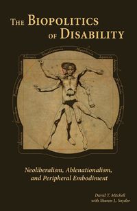 Cover image for The Biopolitics of Disability: Neoliberalism, Ablenationalism, and Peripheral Embodiment