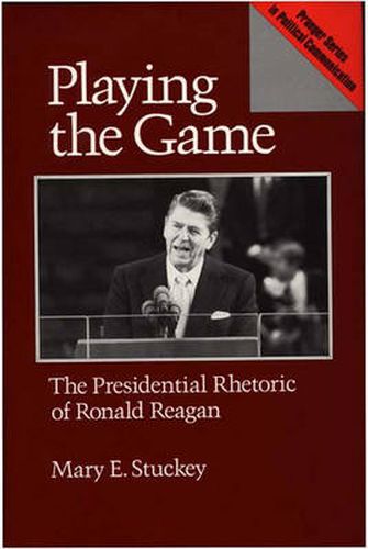 Playing the Game: The Presidential Rhetoric of Ronald Reagan