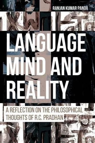 Cover image for Language, Mind and Reality: A Reflection on the Philosophical Thoughts of R.C. Pradhan