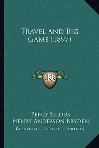 Cover image for Travel and Big Game (1897)