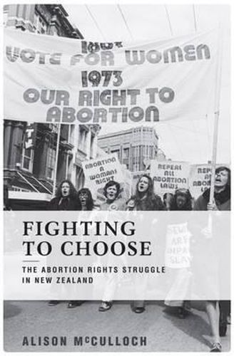 Cover image for Fighting to Choose: The Abortion Rights Struggle in New Zealand