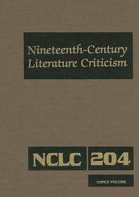 Cover image for Nineteenth-Century Literature Criticism: Excerpts from Criticism of the Works of Nineteenth-Century Novelists, Poets, Playwrights, Short-Story Writers, & Other Creative Writers