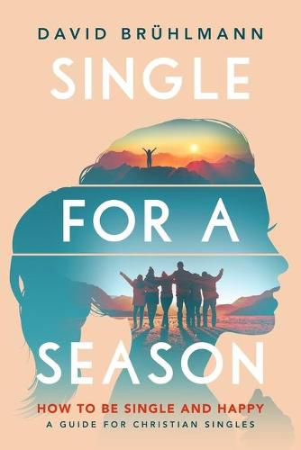 Cover image for Single for a Season: How to Be Single and Happy-A Guide for Christian Singles