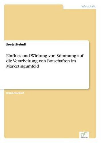 Cover image for Einfluss und Wirkung von Stimmung auf die Verarbeitung von Botschaften im Marketingumfeld