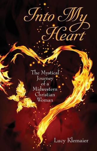 Cover image for Into My Heart: The Mystical Journey of a Midwestern Christian Woman