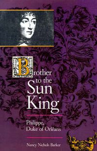 Cover image for Brother to the Sun King: Philippe, Duke of Orleans