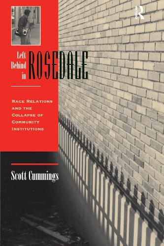 Cover image for Left Behind In Rosedale: Race Relations And The Collapse Of Community Institutions