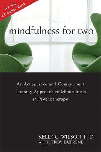 Cover image for Mindfulness For Two: An Acceptance and Commitment Therapy Approach to Mindfulness in Psychotherapy