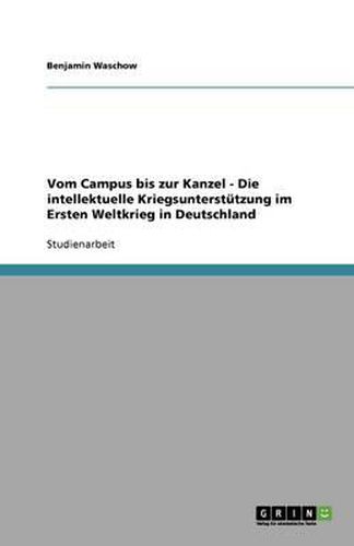 Cover image for Vom Campus bis zur Kanzel - Die intellektuelle Kriegsunterstutzung im Ersten Weltkrieg in Deutschland