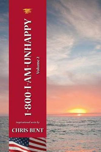 Cover image for 1-800-I-AM-UNHAPPY - Volume 2: A former Navy Seal's inspirational, spiritual, straight-talking, sometimes irreverent, often humorous path of self-discovery about life and leadership as we should know it