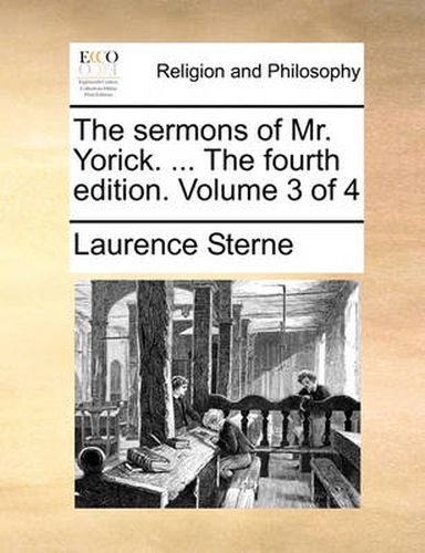 Cover image for The Sermons of Mr. Yorick. ... the Fourth Edition. Volume 3 of 4