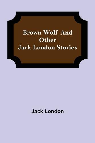 Cover image for Brown Wolf and Other Jack London Stories