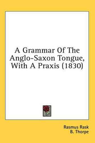Cover image for A Grammar of the Anglo-Saxon Tongue, with a Praxis (1830)
