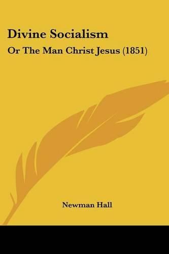 Cover image for Divine Socialism: Or the Man Christ Jesus (1851)
