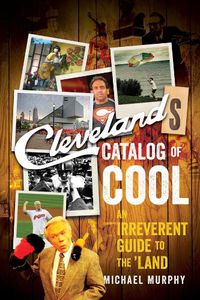 Cover image for Cleveland's Catalog of Cool: An Irreverent Guide to the Land