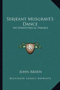 Cover image for Serjeant Musgrave's Dance - an Unhistorical Parable