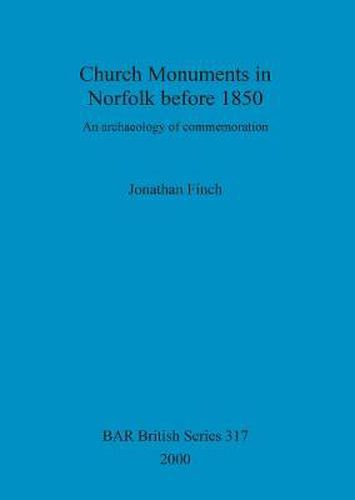 Cover image for Church Monuments in Norfolk before 1850: An archaeology of commemoration