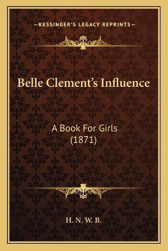 Belle Clementacentsa -A Centss Influence: A Book for Girls (1871)