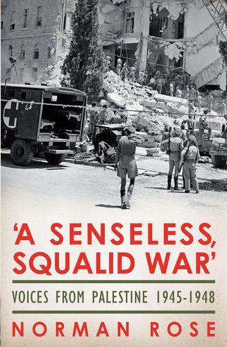 A Senseless, Squalid War: Voices from Palestine; 1890s to 1948