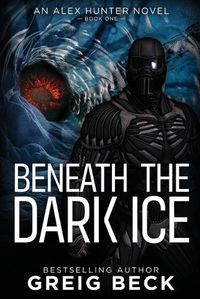 Cover image for Beneath the Dark Ice: Alex Hunter 1