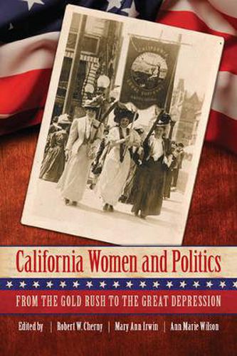 Cover image for California Women and Politics: From the Gold Rush to the Great Depression