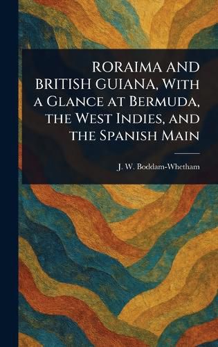 Cover image for RORAIMA AND BRITISH GUIANA, With a Glance at Bermuda, the West Indies, and the Spanish Main
