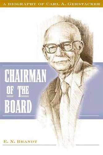 Cover image for Chairman of the Board: A Biography of Carl A. Gerstacker