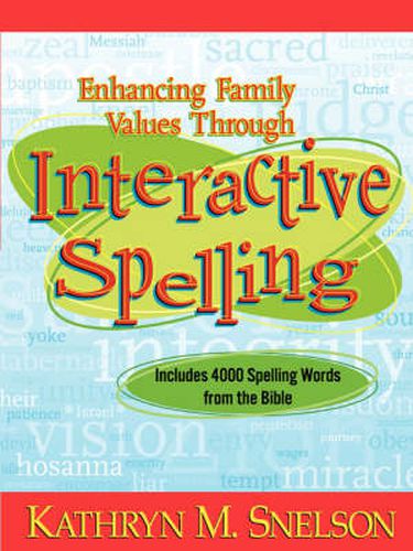 Cover image for Enhancing Family Values Through Interactive Spelling: 4,000 Biblical Words Christian Boys and Girls Should Know How to Spell Before Entering High School