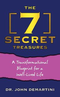 Cover image for The 7 Secret Treasures: A Transformational Blueprint for a Well-Lived Life