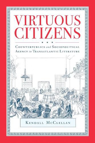 Cover image for Virtuous Citizens: Counterpublics and Sociopolitical Agency in Transatlantic Literature