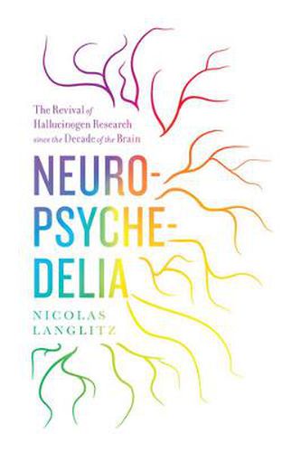 Cover image for Neuropsychedelia: The Revival of Hallucinogen Research since the Decade of the Brain