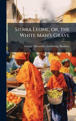 Cover image for Sierra Leone; or, the White Man's Grave