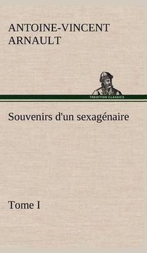 Souvenirs d'un sexagenaire, Tome I