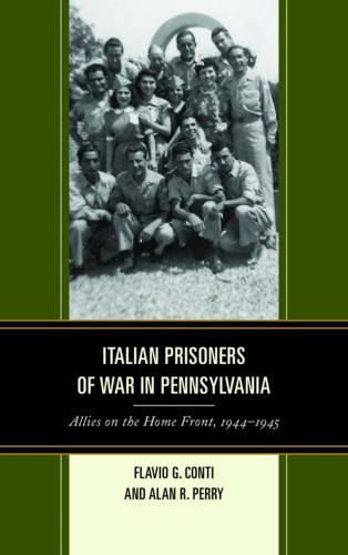 Cover image for Italian Prisoners of War in Pennsylvania: Allies on the Home Front, 1944-1945