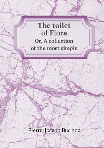 The toilet of Flora Or, A collection of the most simple