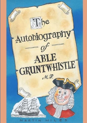 Cover image for THE Autobiography of Able Gruntwhistle M.P. in His Own Words