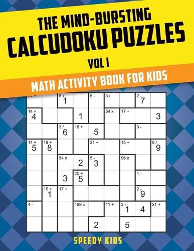 Cover image for The Mind-Bursting Calcudoku Puzzles Vol I: Math Activity Book for Kids