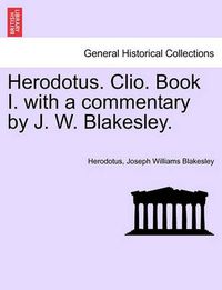 Cover image for Herodotus. Clio. Book I. with a Commentary by J. W. Blakesley.