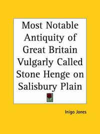 Cover image for Most Notable Antiquity of Great Britain Vulgarly Called Stone Henge on Salisbury Plain (1655)