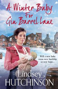 Cover image for A Winter Baby for Gin Barrel Lane: A heartwarming, page-turning historical saga from bestseller Lindsey Hutchinson