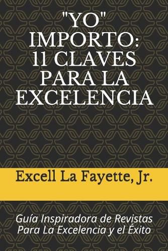 yo  Importo: 11 CLAVES PARA LA EXCELENCIA: Guia Inspiradora de Revistas Para La Excelencia y el Exito